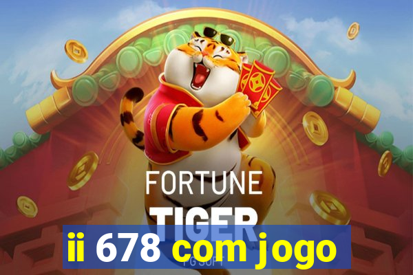 ii 678 com jogo